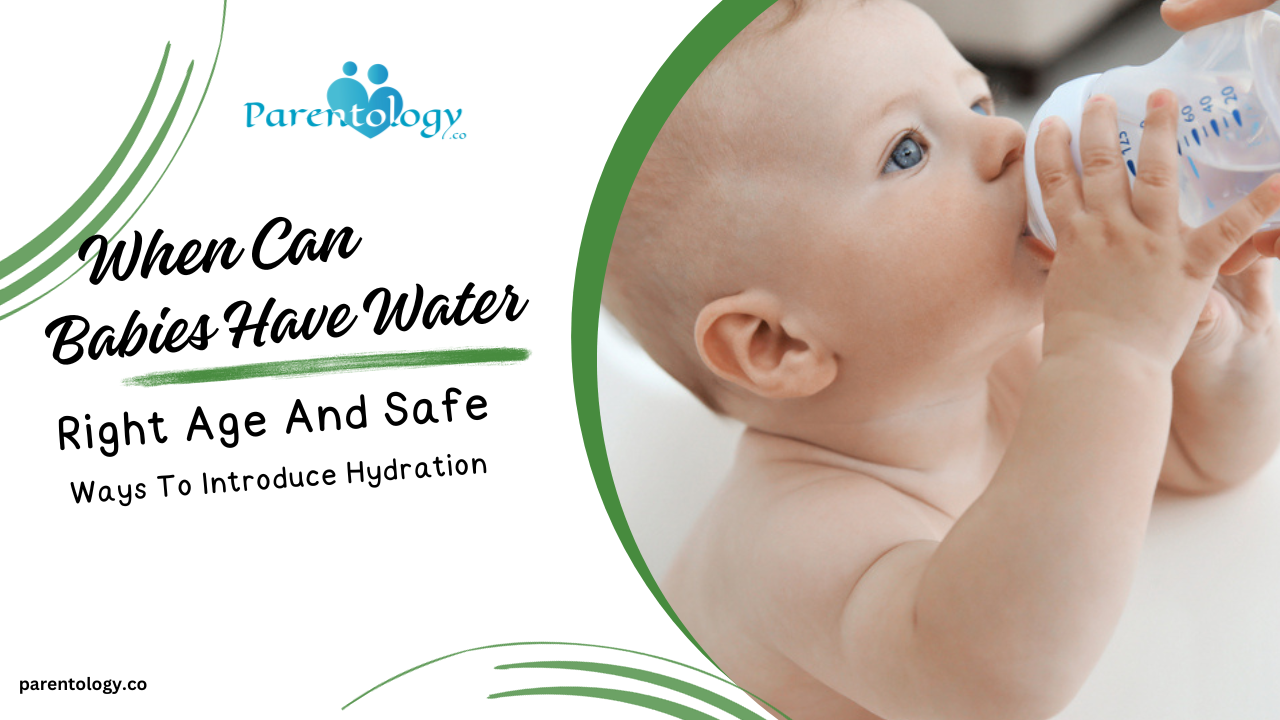 When Can Babies Have Water? Learn the Right Age & Practices